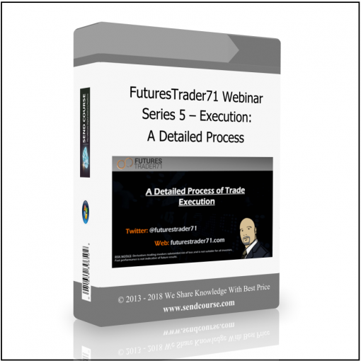 A Detailed Process FuturesTrader71 - Webinar series 5 – Execution: A Detailed Process - Available now !!!