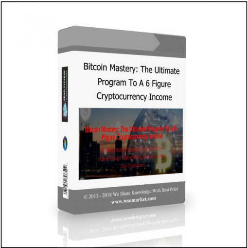 Cryptocurrency Income Bitcoin Mastery: The Ultimate Program To A 6 Figure Cryptocurrency Income - Available now !!!