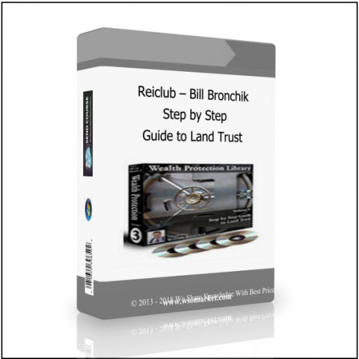 Guide to Land Trust Reiclub – Bill Bronchik – Step by Step Guide to Land Trust - Available now !!!