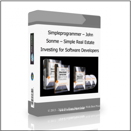 Investing for Software Developers Simpleprogrammer – John Sonme – Simple Real Estate Investing for Software Developers - Available now !!!