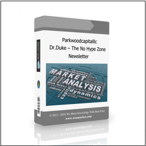 Newsletter 1 Parkwoodcapitalllc – Dr.Duke – The No Hype Zone Newsletter - Available now !!!