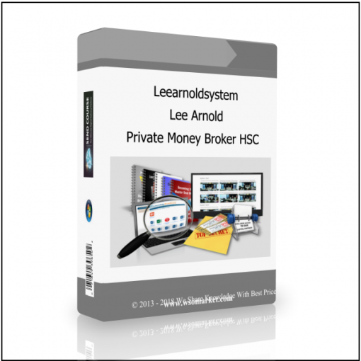 Private Money Broker HSC Leearnoldsystem – Lee Arnold – Private Money Broker HSC [Real Estate] - Available now !!!