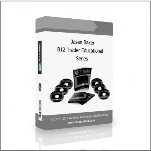 Series Jasen Baker – B12 Trader Educational Series - Available now !!!