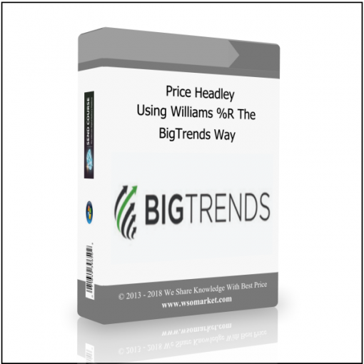 BigTrends Way Price Headley – Using Williams %R The BigTrends Way - Available now !!!