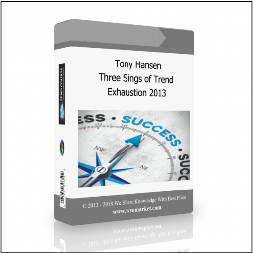 Exhaustion 2013 Tony Hansen – Three Sings of Trend Exhaustion 2013 - Available now !!!