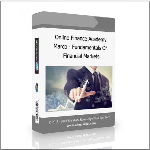 Financial Markets Online Finance Academy – Marco-fundamentals Of Financial Markets - Available now !!!
