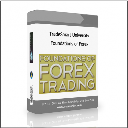 Foundations of TradeSmart University – Foundations of Forex - Available now !!!