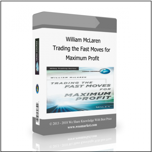 Maximum Profit William McLaren – Trading the Fast Moves for Maximum Profit - Available now !!!