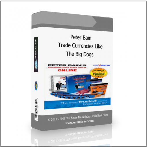 The Big Dogs Peter Bain – Trade Currencies Like The Big Dogs - Available now !!!