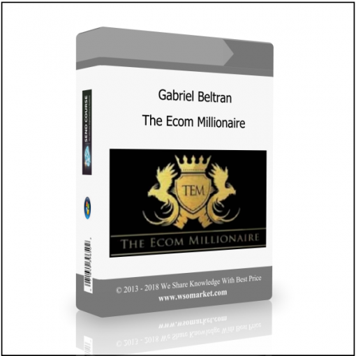 The Ecom Millionaire Gabriel Beltran – The Ecom Millionaire - Available now !!!