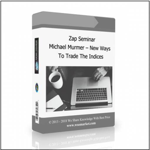 To Trade The Indices Zap Seminar – Michael Murmer – New ways to Trade the Indices - Available now !!!