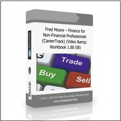 Workbook 1.80 GB Fred Moore – Finance for Non-Financial Professionals (CareerTrack) (Video & Workbook 1.80 GB) - Available now !!!