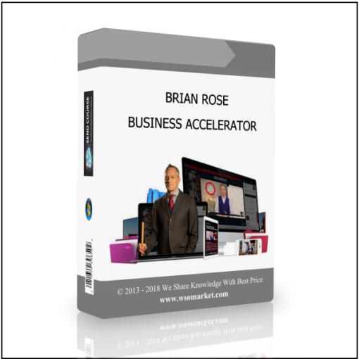 BUSINESS ACCELERATOR BRIAN ROSE – BUSINESS ACCELERATOR - Available now !!!