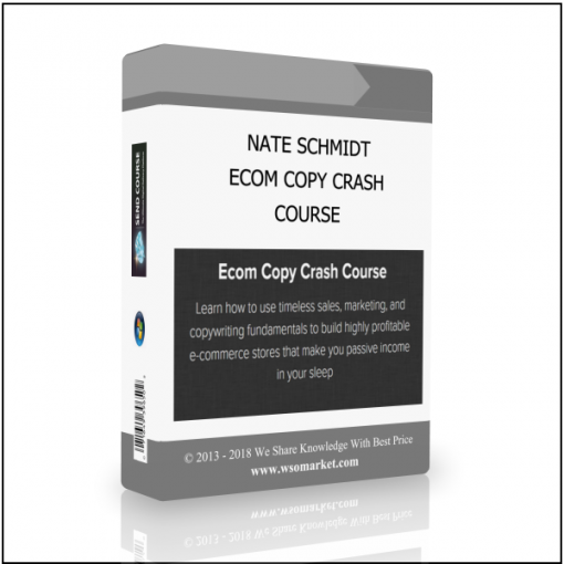 COURSE 1 NATE SCHMIDT – ECOM COPY CRASH COURSE - Available now !!!