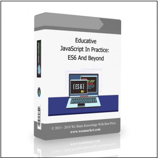 ES6 And Beyond Educative – JavaScript In Practice: ES6 And Beyond - Available now !!!
