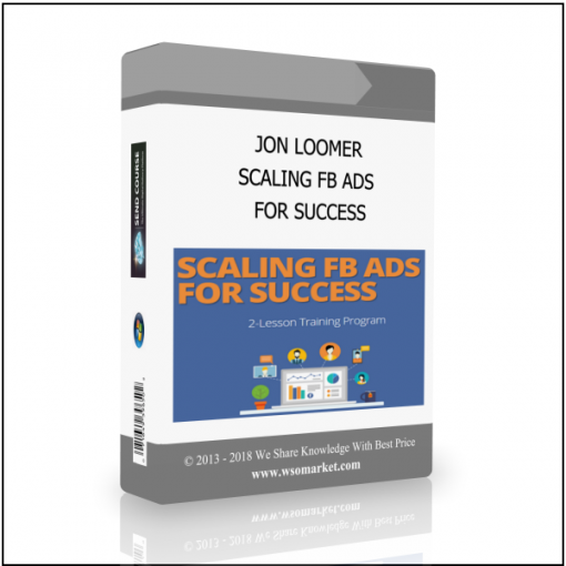 FOR SUCCESS JON LOOMER – SCALING FB ADS FOR SUCCESS - Available now !!!