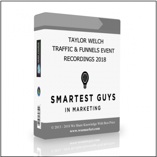 RECORDINGS 2018 TAYLOR WELCH – TRAFFIC & FUNNELS EVENT RECORDINGS 2018 - Available now !!!