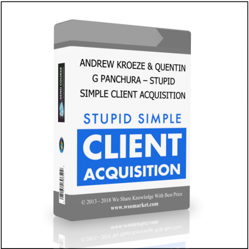 SIMPLE CLIENT ACQUISITION ANDREW KROEZE & QUENTIN G PANCHURA – STUPID SIMPLE CLIENT ACQUISITION - Available now !!!