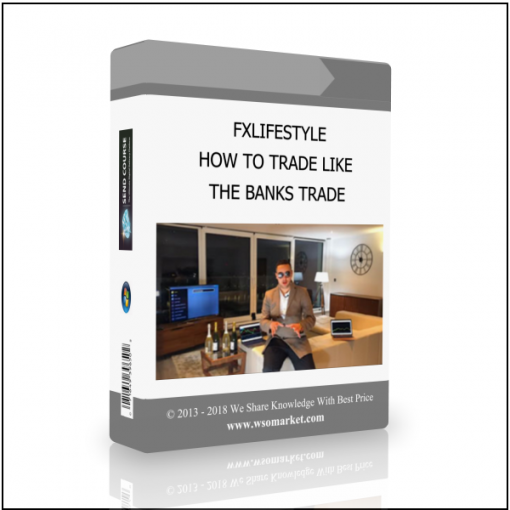 THE BANKS TRADE FXLIFESTYLE – HOW TO TRADE LIKE THE BANKS TRADE - Available now !!!