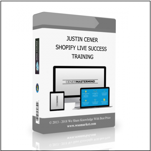 TRAINING JUSTIN CENER – SHOPIFY LIVE SUCCESS TRAINING - Available now !!!