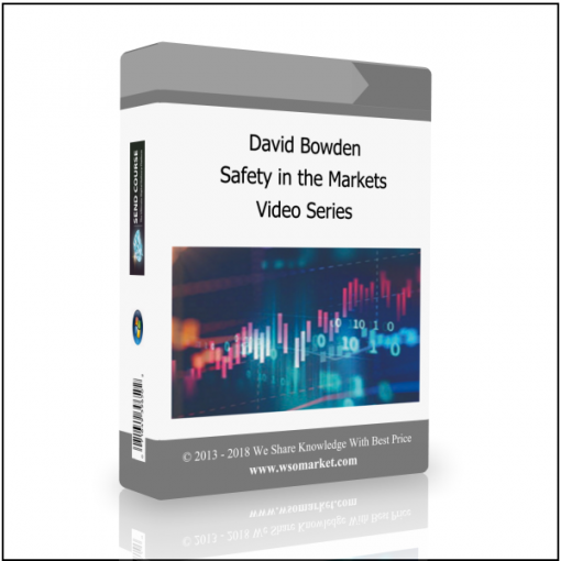 Video Series David Bowden – Safety in the Markets Video Series - Available now !!!