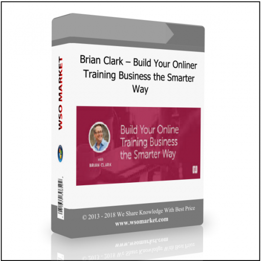 Brian Clark – Build Your Online Training Business the Smarter Way Brian Clark – Build Your Online Training Business the Smarter Way - Available now !!