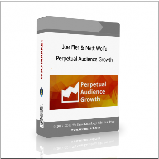 Joe Fier Matt Wolfe – Perpetual Audience Growth Joe Fier & Matt Wolfe – Perpetual Audience Growth - Available now !!