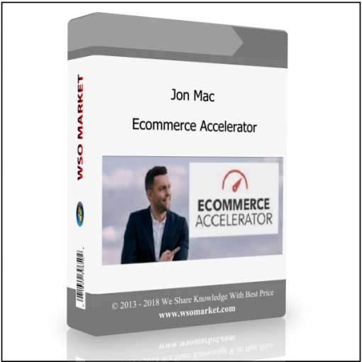 Jon Mac – Ecommerce Accelerator Jon Mac – Ecommerce Accelerator - Available now !!