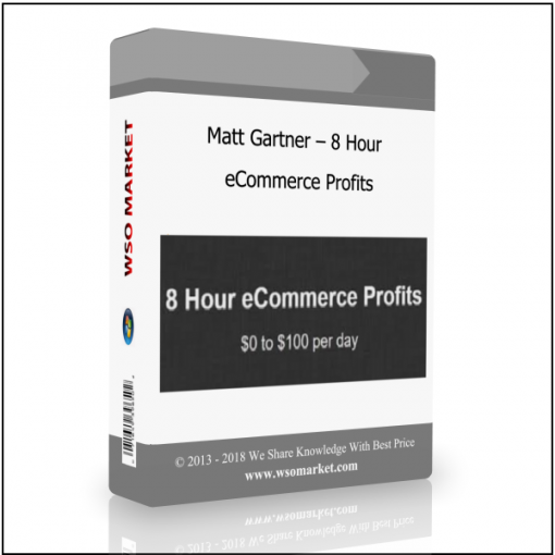 Matt Gartner – 8 Hour eCommerce Profits Matt Gartner – 8 Hour eCommerce Profits - Available now !!