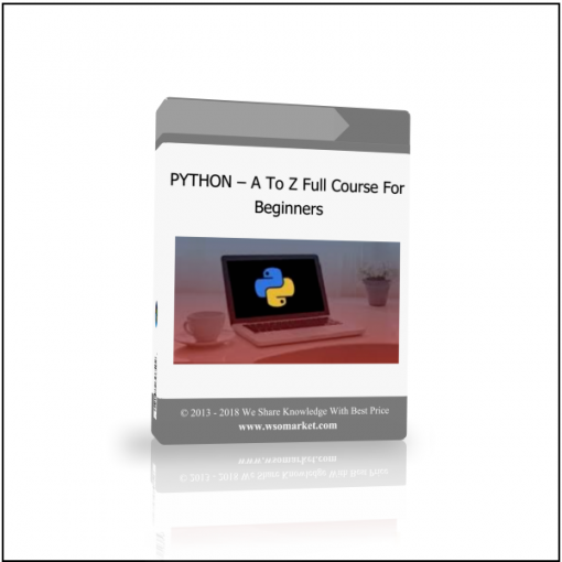 PYTHON – A To Z Full Course For Beginners PYTHON – A To Z Full Course For Beginners - Available now !!