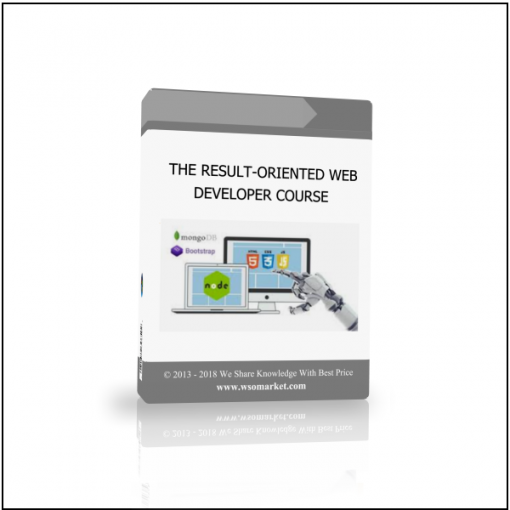 THE RESULT ORIENTED WEB DEVELOPER COURSE THE RESULT-ORIENTED WEB DEVELOPER COURSE - Available now !!