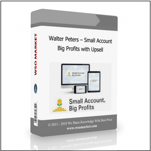 Walter Peters – Small Account Big Profits with Upsell Walter Peters – Small Account Big Profits with Upsell - Available now !!