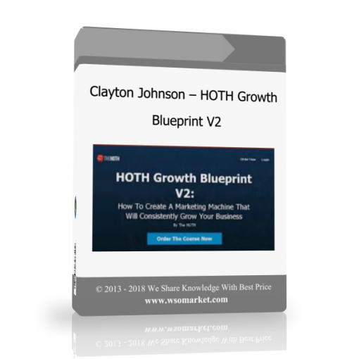 Clayton Johnson – HOTH Growth Blueprint V2 Clayton Johnson – HOTH Growth Blueprint V2 - Available now !!