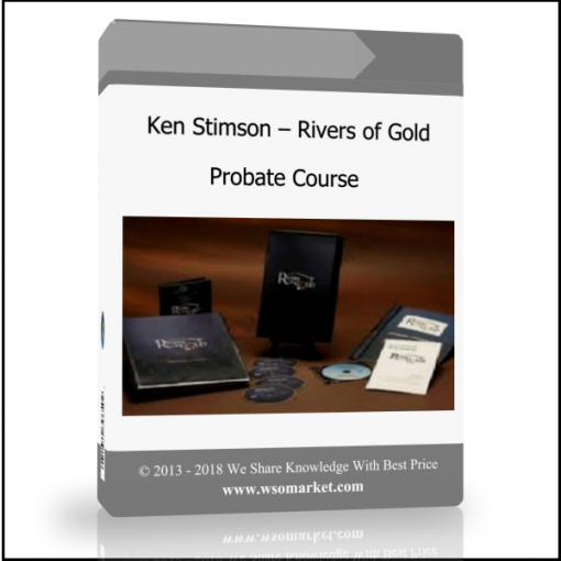 Ken Stimson – Rivers of Gold Probate Course - Available now !!!