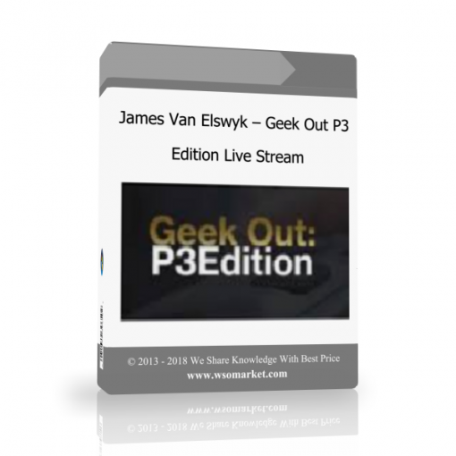 James Van Elswyk – Geek Out P3 Edition Live Stream - Available now !!!