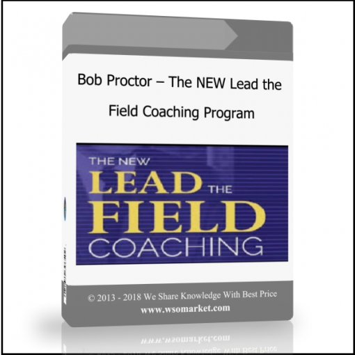 Bob Proctor – The NEW Lead the Field Coaching Program - Available now !!!