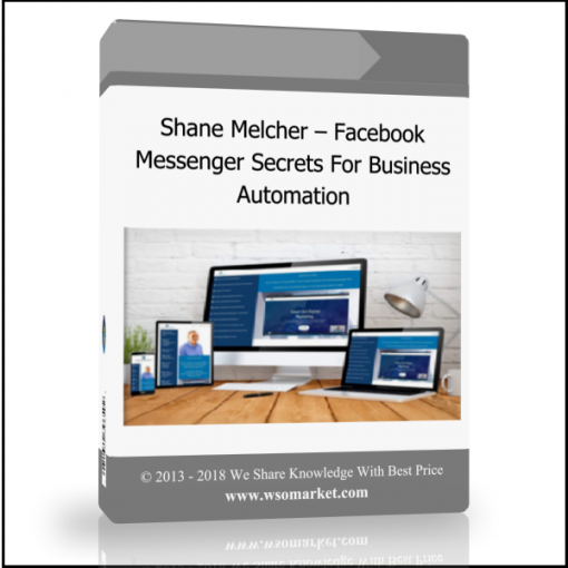 Shane Melcher – Facebook Messenger Secrets For Business Automation - Available now !!!