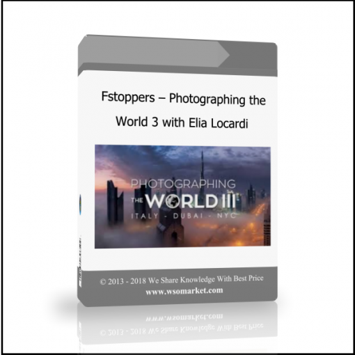 fsdg Fstoppers – Photographing the World 3 with Elia Locardi - Available now !!!