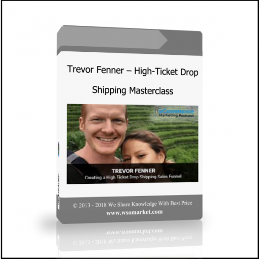 sdvgfxdbcdfgvb cgvn cbv Trevor Fenner – High-Ticket Drop Shipping Masterclass - Available now !!!
