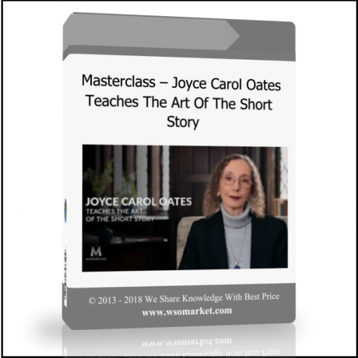 Masterclass – Joyce Carol Oates Teaches The Art Of The Short Story - Available now !!!