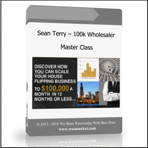 Sean Terry – 100k Wholesaler Master Class - Available now !!!